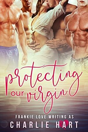Protecting Our Virgin by Charlie Hart, Frankie Love