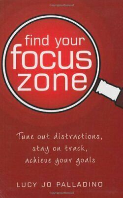 Find Your Focus Zone by Lucy Jo Palladino