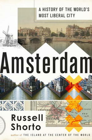 Amsterdam: A History of the World's Most Liberal City by Russell Shorto