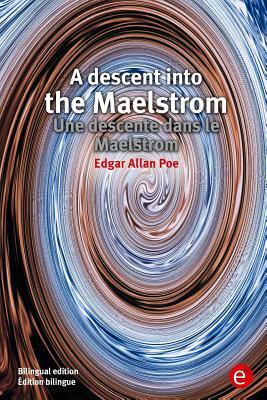 A descent into the Maelstrom/Une descente dans le Maelstrom: Bilingual edition/Édition bilingue by Edgar Allan Poe