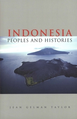 Indonesia: Peoples and Histories by Jean Gelman Taylor