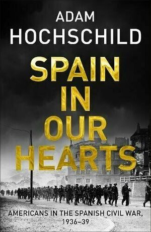Spain in Our Hearts by Adam Hochschild