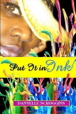 Put It In Ink by Danyelle Scroggins