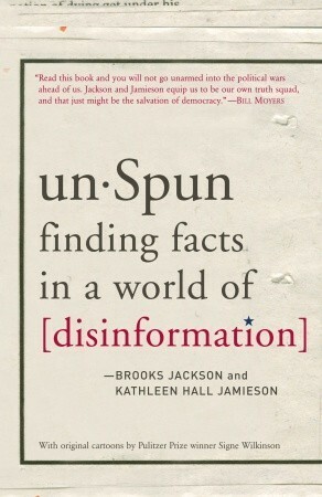 unSpun: Finding Facts in a World of Disinformation by Brooks Jackson, Kathleen Hall Jamieson