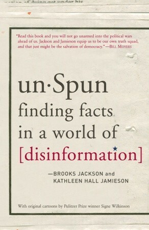 unSpun: Finding Facts in a World of Disinformation by Kathleen Hall Jamieson, Brooks Jackson