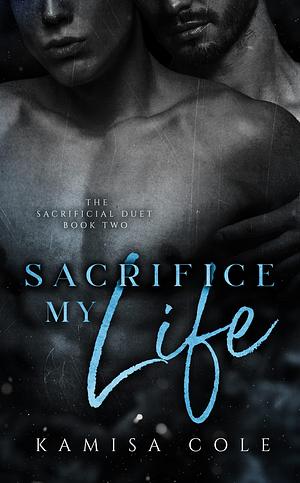 Sacrifice My Life by Kamisa Cole