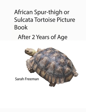 African Spur-thigh or Sulcata Picture Book - After 2 Years of Age by Sarah Freeman