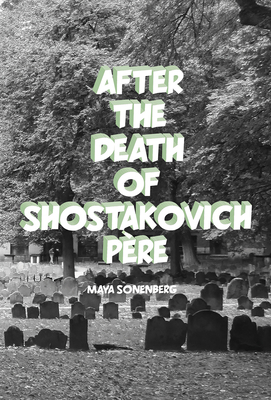 After the Death of Shostakovich Père by Maya Sonenberg