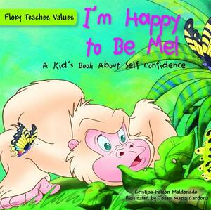 I'm Happy to Be Me!: A Kid's Book about Self-Confidence by Cristina Falcon Maldonado