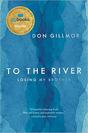 To the River: Losing My Brother by Don Gillmor