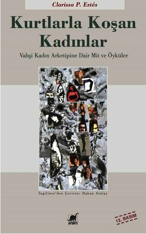 Kurtlarla Koşan Kadınlar: Vahşi Kadın Arketipine Dair Mit ve Öyküler by Hakan Atalay, Clarissa Pinkola Estés