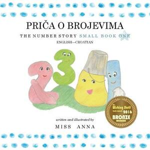 The Number Story 1PRI&#268;A O BROJEVIMA: Small Book One English-Croatian by Anna, Jovan Komlenac