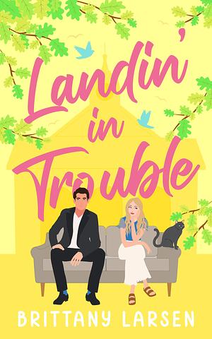 Landin' in Trouble by Brittany Larsen, Brittany Larsen