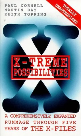 X-Treme Possibilities: A Comprehensively Expanded Rummage Through Five Years of the X-Files by Keith Topping, Paul Cornell, Martin Day