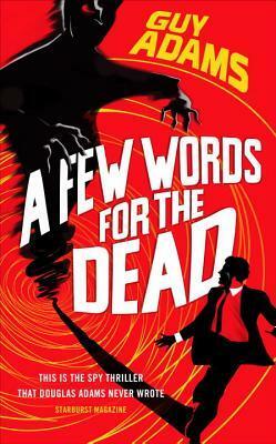 A Few Words for the Dead by Guy Adams