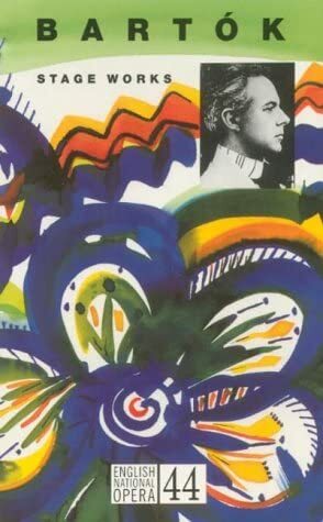 The Stage Works of Bela Bartók: English National Opera Guide 44 by Nicholas John, Béla Bartók