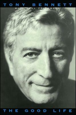 The Good Life: The Autobiography of Tony Bennett by Tony Bennett