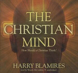 The Christian Mind: How Should a Christian Think? by Harry Blamires