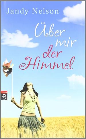 Über mir der Himmel by Jandy Nelson