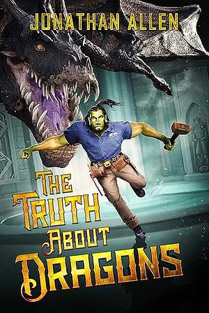 The Truth About Dragons: A Dungeon Corp Story by Jonathan Allen