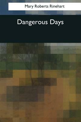 Dangerous Days by Mary Roberts Rinehart