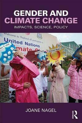 Gender and Climate Change: Impacts, Science, Policy by Joane Nagel