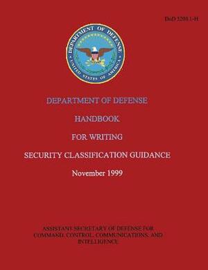 Department of Defense Handbook for Writing Security Classification Guidance (DoD 5200.1-H) by Department Of Defense