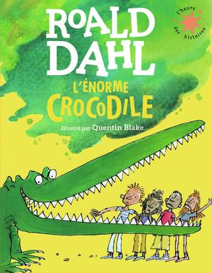 L'énorme crocodile (L'heure des histoires, 3) by Roald Dahl, Quentin Blake