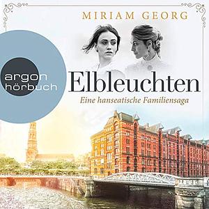 Elbleuchten--Eine hanseatische Familiensaga, Band 1 by Miriam Georg