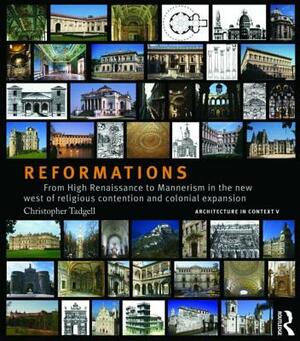 Reformations: From High Renaissance to Mannerism in the New West of Religious Contention and Colonial Expansion by Christopher Tadgell