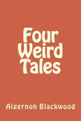 Four Weird Tales by Algernon Blackwood