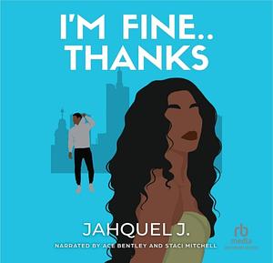 I'm Fine....Thanks by Jahquel J.