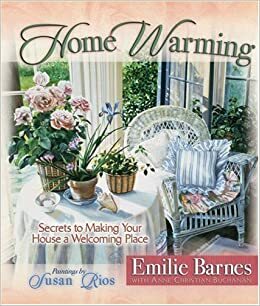 Home Warming: Secrets to Making Your House a Welcoming Place by Anne Christian Buchanan, Emilie Barnes