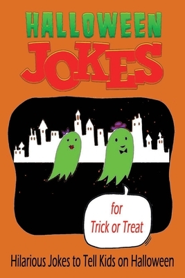 Halloween Jokes for Trick or Treat: Hilarious Jokes to Tell Kids on Halloween: Trick or Treat Jokes by Rocio Solis