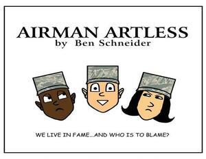 Airman Artless: We Live in Fame ... And Who's to Blame? by Ben Schneider