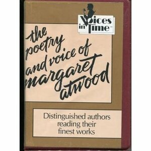 Poetry and Voice of Margaret Atwood by Margaret Atwood