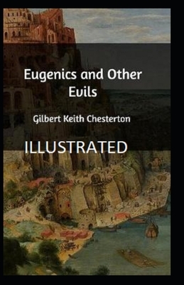 Eugenics and Other Evils Illustrated by G.K. Chesterton