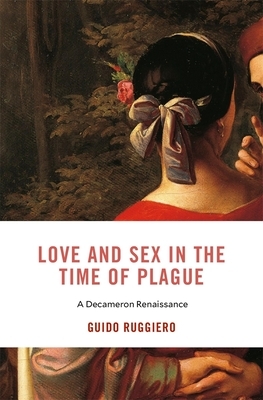 Love and Sex in the Time of Plague: A Decameron Renaissance by Guido Ruggiero