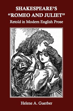 Shakespeare's Romeo and Juliet Retold in Modern English Prose by Hélène A. Guerber, William Shakespeare