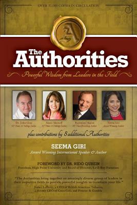 The Authorities: Seema Giri: Powerful Wisdom from Leaders in the Field by John Gray, Marci Shimoff, Raymond Aaron