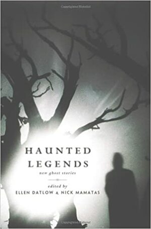 Haunted Legends: New Ghost Stories by Nick Mamatas, Ellen Datlow