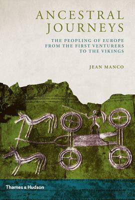 Ancestral Journeys: The Peopling of Europe from the First Venturers to the Vikings by Jean Manco