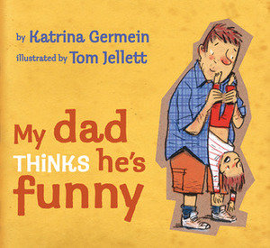 My Dad Thinks He's Funny by Tom Jellett, Katrina Germein