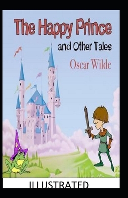 The Happy Prince and Other Tales Illustrated by Oscar Wilde