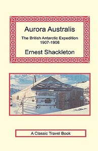 Aurora Australis by Ernest Shackleton