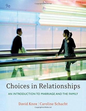 Choices in Relationships: Introduction to Marriage and the Family by Caroline Schacht, David Knox