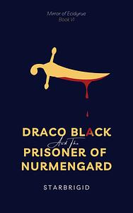 Draco Black and the Prisonor of Nurmengard by starbrigid