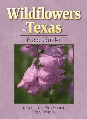 Wildflowers of Texas Field Guide by Nora Bowers, Stan Tekiela, Rick Bowers