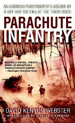 Parachute Infantry: An American Paratrooper's Memoir of D-Day and the Fall of the Third Reich by David Kenyon Webster