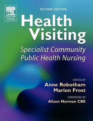 Health Visiting: Specialist Community Public Health Nursing by Anne Robotham, Marion Frost